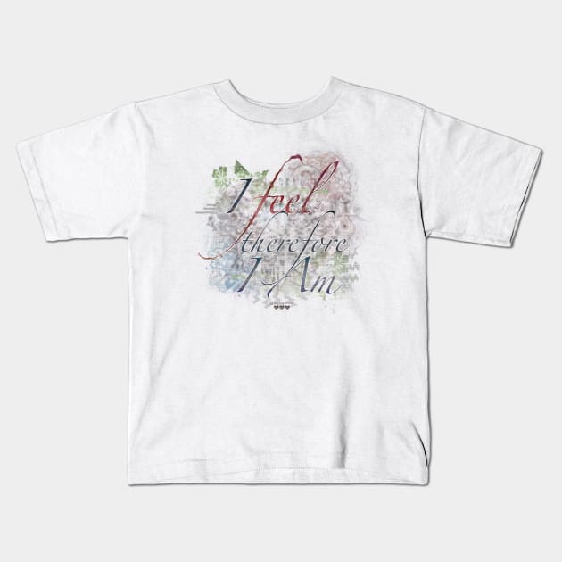 I Feel, Therefore I Am Kids T-Shirt by jaytees